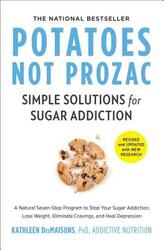 Potatoes Not Prozac: Revised and Updated: Simple Solutions for Sugar Addiction,Paperback, By:Desmaisons, Kathleen