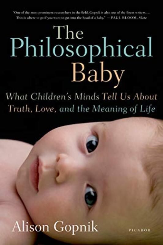 

The Philosophical Baby: What Childrens Minds Tell Us about Truth, Love, and the Meaning of Life , Paperback by Gopnik, Alison (Psychology Department)