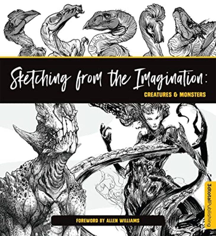 

Sketching from the Imagination: Creatures & Monsters: Creatures & Monsters , Paperback by 3dtotal Publishing