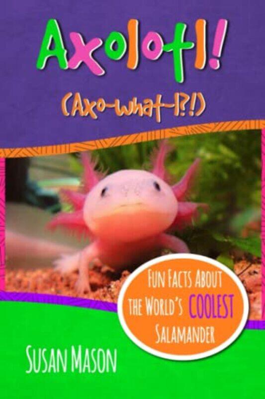 

Axolotl!,Paperback by Susan Mason