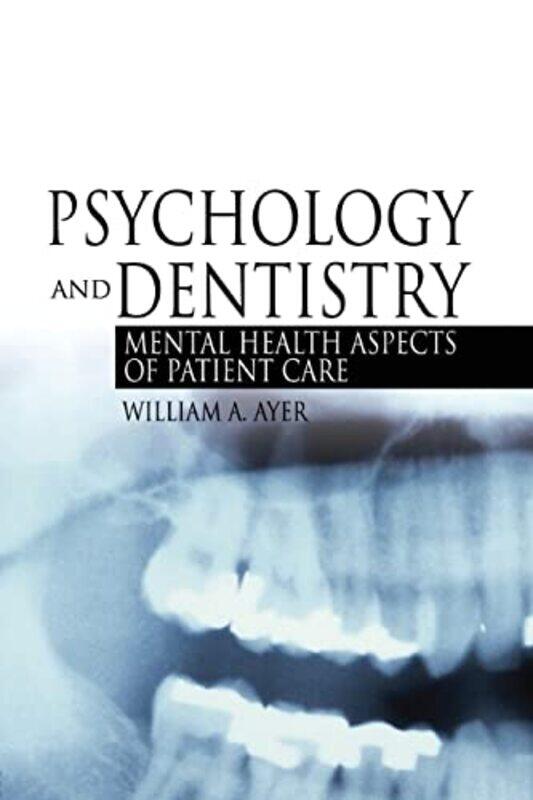 

Psychology And Dentistry Mental Health Aspects Of Patient Care by Ayer, Jr., William - Paperback