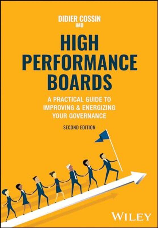 

High Performance Boards A Practical Guide To Improving And Energizing Your Governance by Cossin, Didier (University of Lausanne, Switzerland)-Hardcove