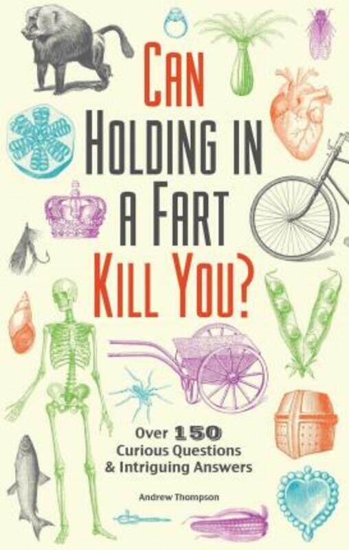 

Can Holding in a Fart Kill You: Over 150 Curious Questions and Intriguing Answers.paperback,By :Andrew Thompson