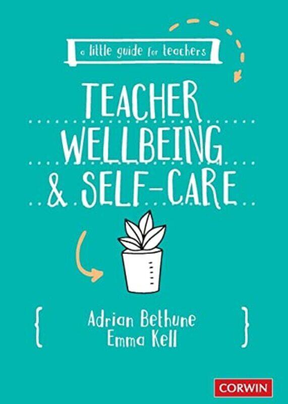 

A Little Guide for Teachers: Teacher Wellbeing and Selfcare Paperback by Bethune, Adrian - Kell, Emma