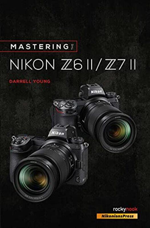 

Mastering the Nikon Z6 II / Z7 II,Paperback,by:Young, Darrell