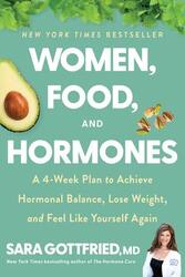 Women, Food, and Hormones: A 4-Week Plan to Achieve Hormonal Balance, Lose Weight, and Feel Like You,Paperback, By:Gottfried, Sara