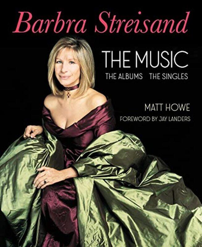 

Barbra Streisand the Music the Albums the Singles by Matt Howe-Hardcover