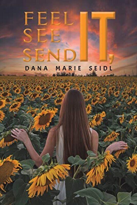 

Feel It See It Send It by Dana Marie Seidl-Paperback