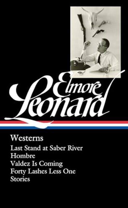 

Elmore Leonard Westerns Loa 308 Last Stand At Saber River Hombre Valdez Is Coming Forty L by Leonard, Elmore - Rafferty, Terrence , Hardcover