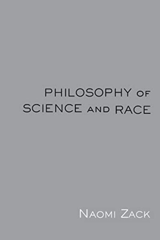 

Philosophy Of Science And Race by Naomi Zack-Paperback