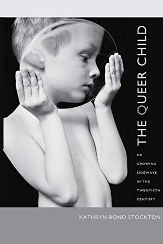 

The Queer Child or Growing Sideways in the Twentieth Century by Brad Thomas-Paperback