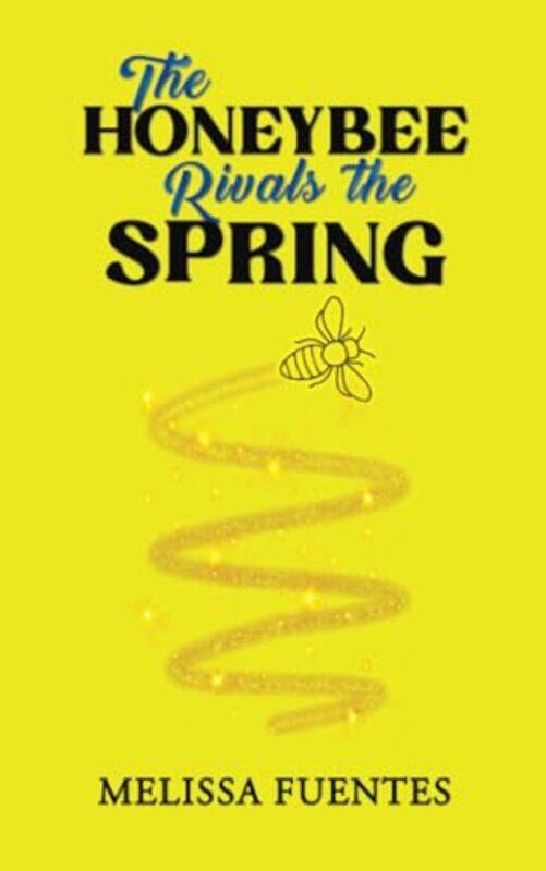 

The Honeybee Rivals The Spring by Melissa Fuentes-Paperback