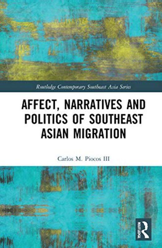 

Affect Narratives and Politics of Southeast Asian Migration by Carlos M Piocos III-Paperback