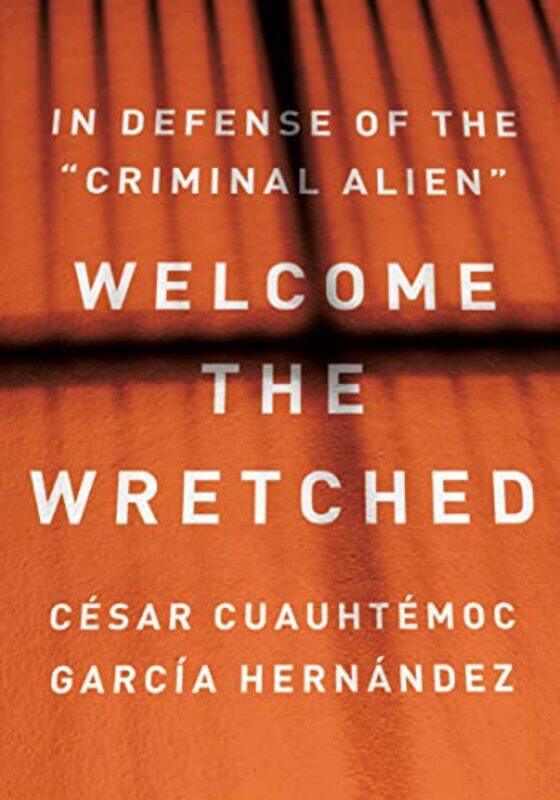 

Welcome the Wretched by Csar Cuauhtmoc Garca Hernndez-Hardcover