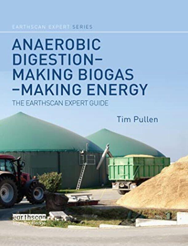 

Anaerobic Digestion Making Biogas Making Energy by Tim (WeatherWorks, Wales, UK) Pullen-Paperback