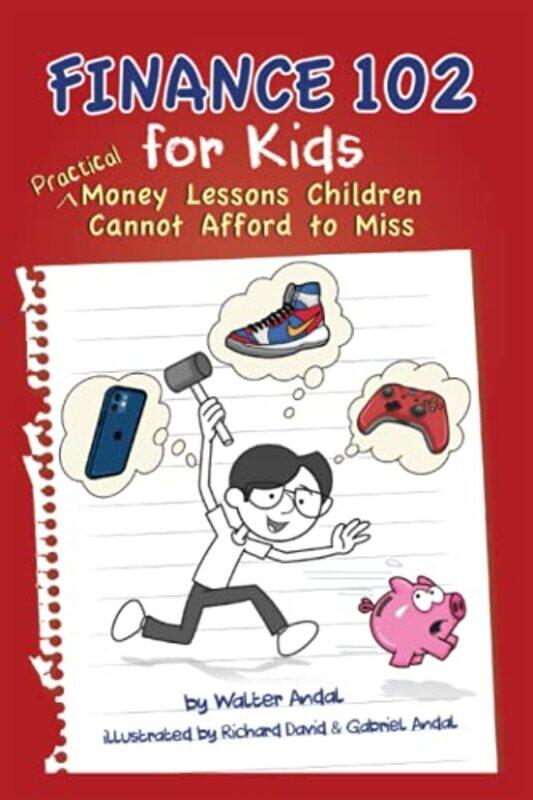 

Finance 102 for Kids: Practical Money Lessons Children Cannot Afford to Miss , Paperback by Andal, Walter - David, Richard - Andal, Gabriel