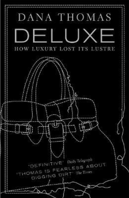 

Deluxe: How Luxury Lost Its Lustre,Paperback, By:Dana Thomas