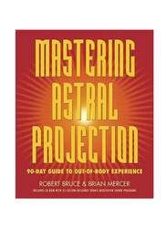 Mastering Astral Projection: 90-Day Guide to Out-Of-Body Experience, Paperback Book, By: Robert Bruce, Brian Mercer