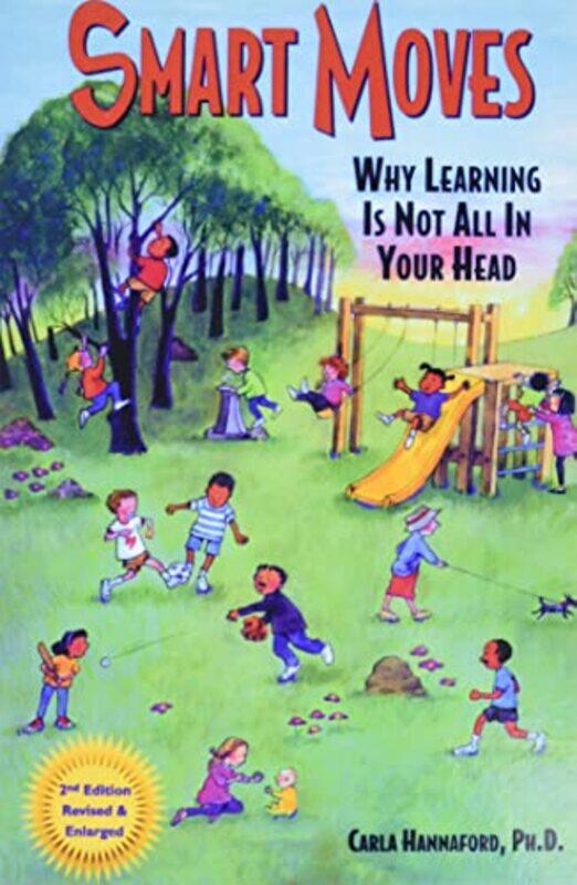 

Smart Moves Why Learning Is Not All In Your Head by Hannaford, Carla Paperback