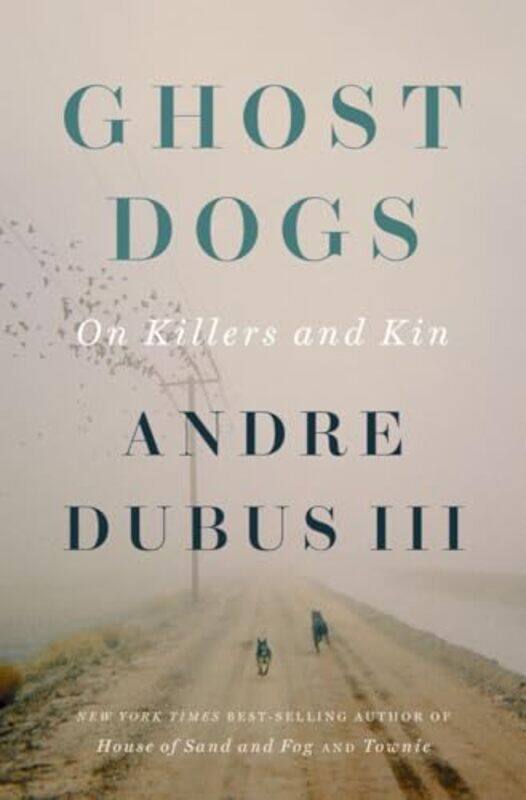 

Ghost Dogs by Andre Dubus -Hardcover