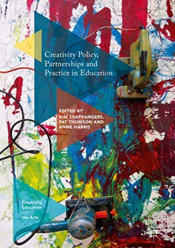 

Creativity Policy Partnerships and Practice in Education by Kim SnepvangersPat ThomsonAnne Harris-Hardcover
