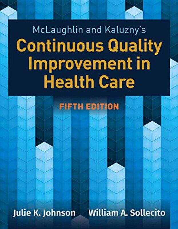 

Mclaughlin and Kaluznys Continuous Quality Improvement In Health Care by Julie K JohnsonWilliam A Sollecito-Paperback