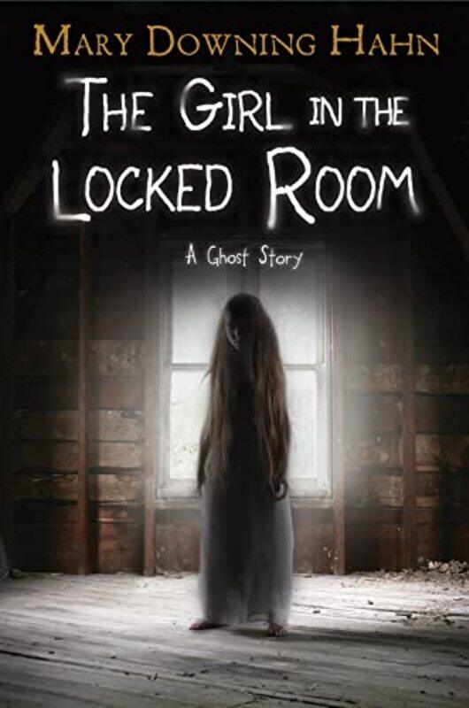 

The Girl in the Locked Room: A Ghost Story , Hardcover by Hahn, Mary Downing