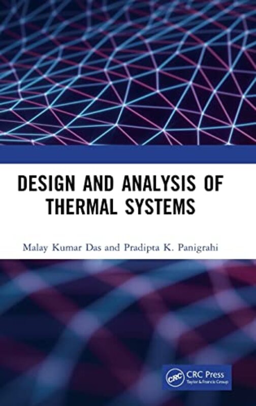 Design and Analysis of Thermal Systems by Malay Kumar IIT Kanpur, India DasPradipta K IIT Kanpur, India Panigrahi-Hardcover