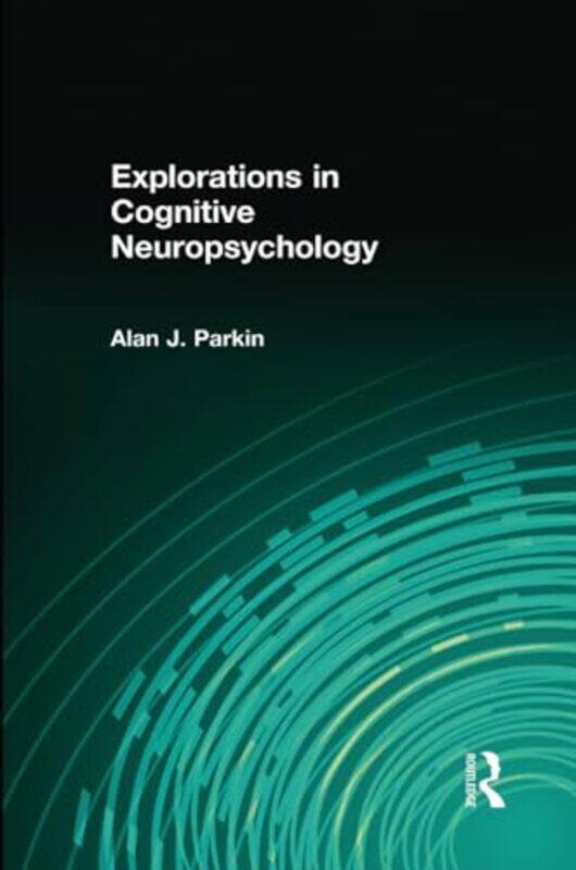 

Explorations in Cognitive Neuropsychology by Alan Parkin-Paperback