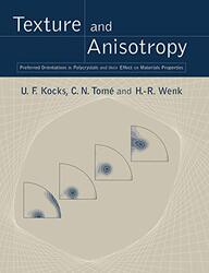Texture and Anisotropy , Paperback by U. F. Kocks (Los Alamos National Laboratory); C. N. Tome (Los Alamos National Laboratory); H. -R. We