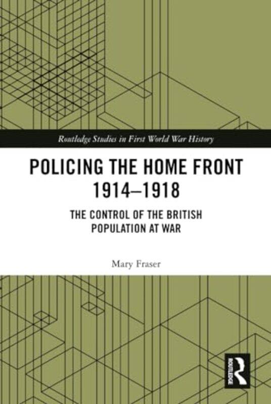

Policing the Home Front 19141918 by Mary Fraser-Hardcover