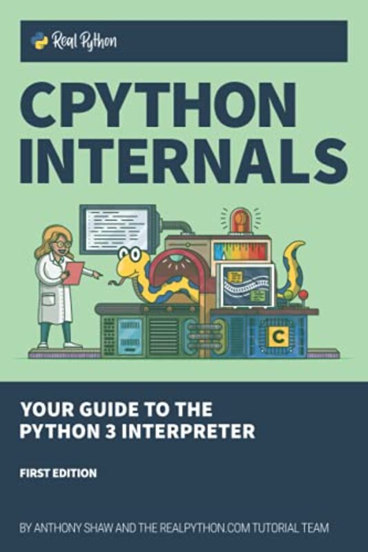 CPython Internals: Your Guide to the Python 3 Interpreter , Paperback by Shaw, Anthony