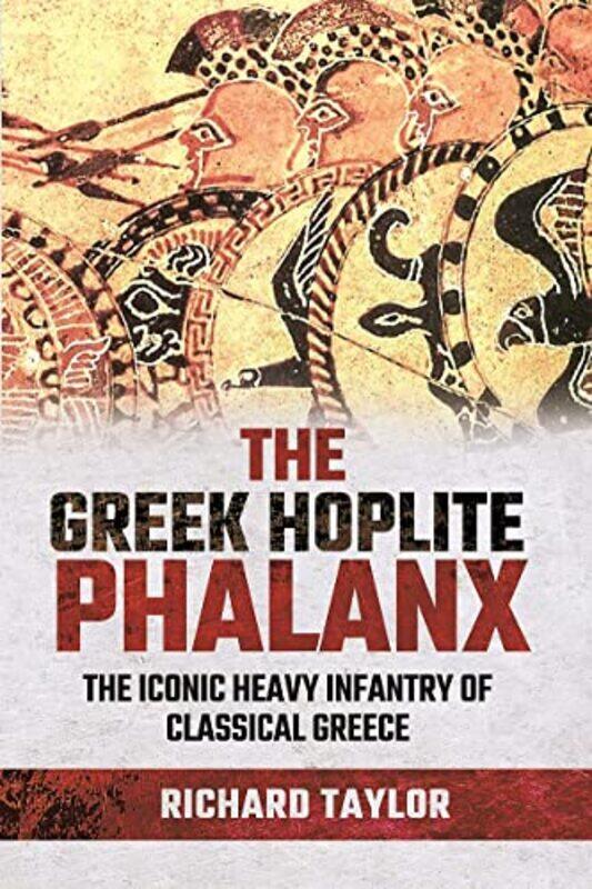 

The Greek Hoplite Phalanx by Richard Taylor-Hardcover