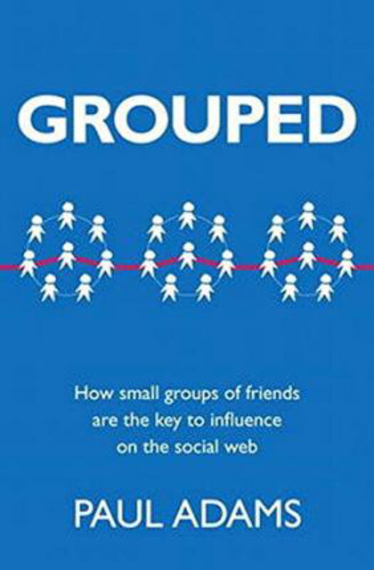 

Grouped: How small groups of friends are the key to influence on the social web, Paperback Book, By: Paul Adams