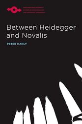 Between Heidegger and Novalis by Peter Hanly-Paperback