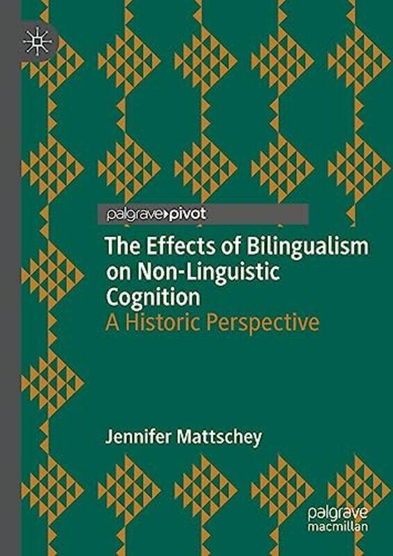 

The Effects Of Bilingualism On Nonlinguistic Cognition by Jennifer Mattschey-Hardcover