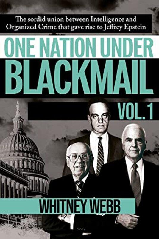 

One Nation Under Blackmail The Sordid Union Between Intelligence And Crime That Gave Rise To Jeffre by Webb, Whitney Alyse , Paperback