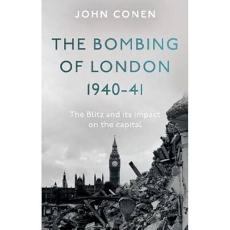 

The Bombing of London 194041 The Blitz and its impact on the capital by John Conen-Paperback