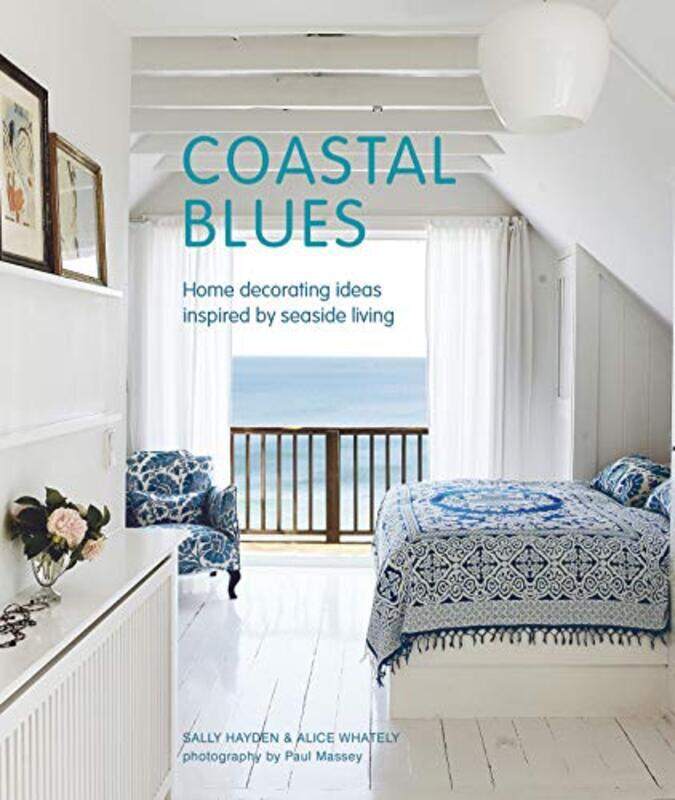 

Coastal Blues: Home Decorating Ideas Inspired by Seaside Living,Hardcover by Hayden, Sally - Whately, Alice