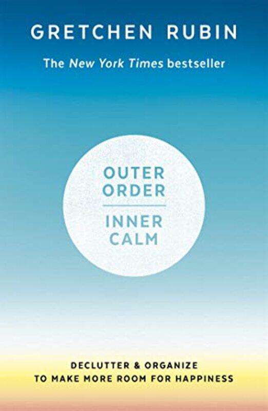 

Outer Order Inner Calm Declutter And Organize To Make More Room For Happiness By Rubin, Gretchen -Paperback