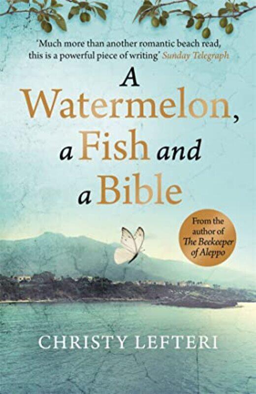 

A Watermelon, A Fish And A Bible: A Heartwarming Tale Of Love Amid War By Lefteri, Christy - Quercus Paperback