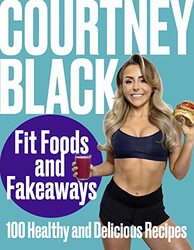 Fit Foods and Fakeaways: 100 Healthy and Delicious Recipes , Hardcover by Black, Courtney