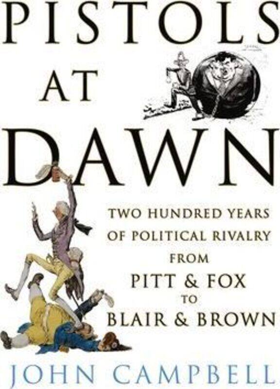 

Pistols at Dawn: Two Hundred Years of Political Rivalry from Pitt and Fox to Blair and Brown,Hardcover,ByJohn Campbell