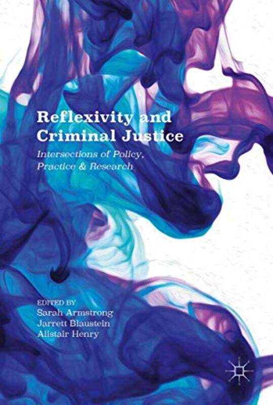 

Reflexivity and Criminal Justice by Sarah ArmstrongJarrett BlausteinAlistair Henry-Hardcover