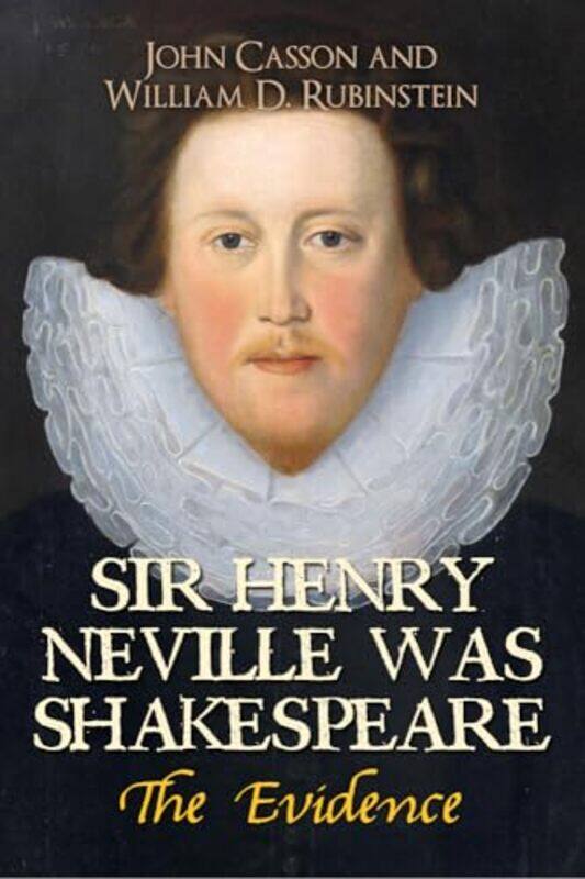 

Sir Henry Neville Was Shakespeare by Dr John CassonProfessor William D Rubinstein-Paperback