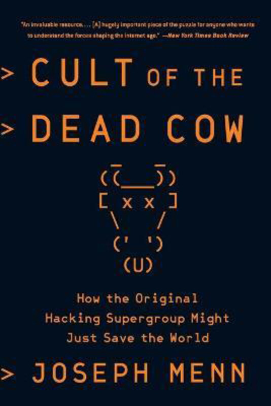 

Cult of the Dead Cow: How the Original Hacking Supergroup Might Just Save the World, Paperback Book, By: Joseph Menn