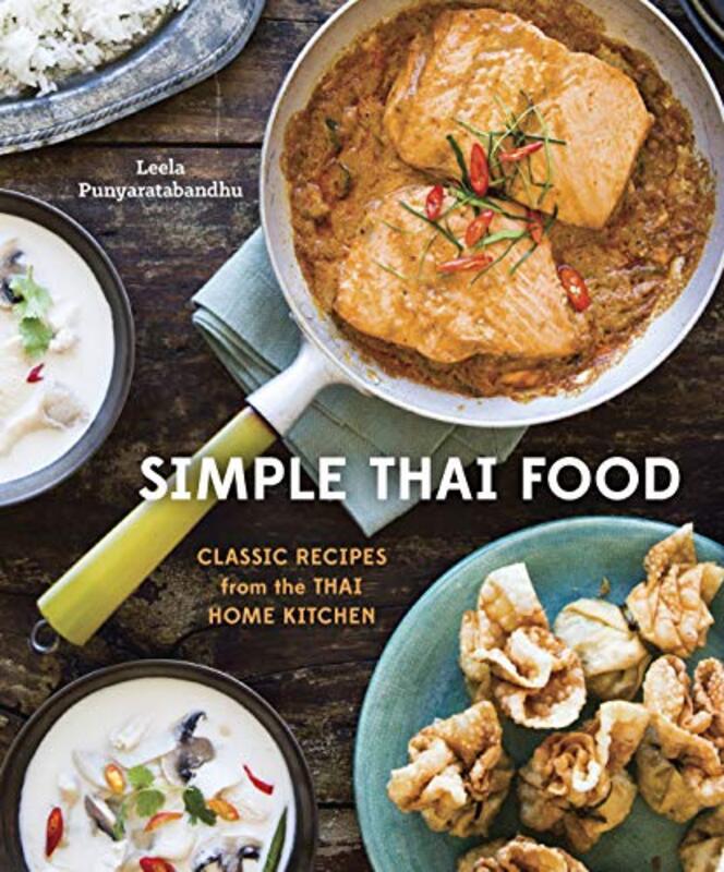 Simple Thai Food: Classic Recipes from the Thai Home Kitchen A Cookbook Hardcover by Punyaratabandhu, Leela