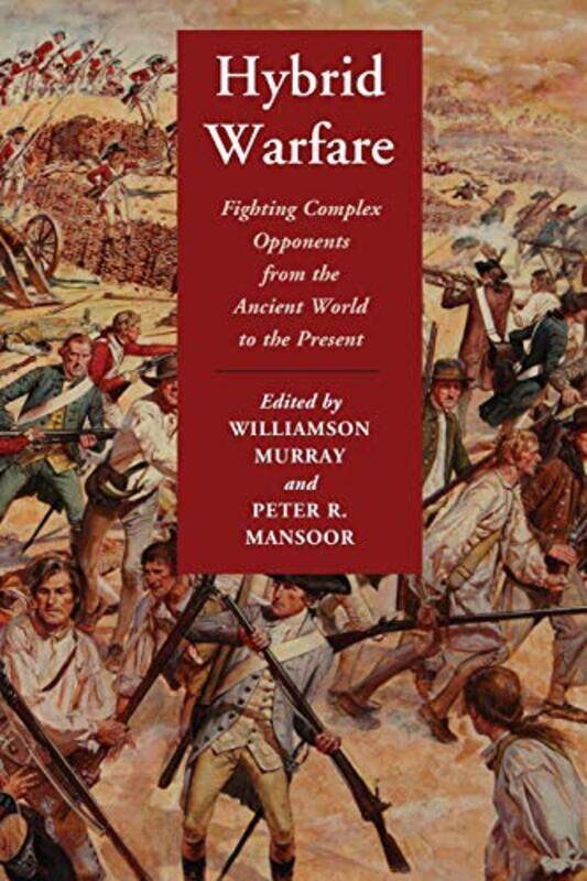 

Hybrid Warfare Fighting Complex Opponents From The Ancient World To The Present by Murray, Williamson (Ohio State University) - Mansoor, Peter R. (Ohi