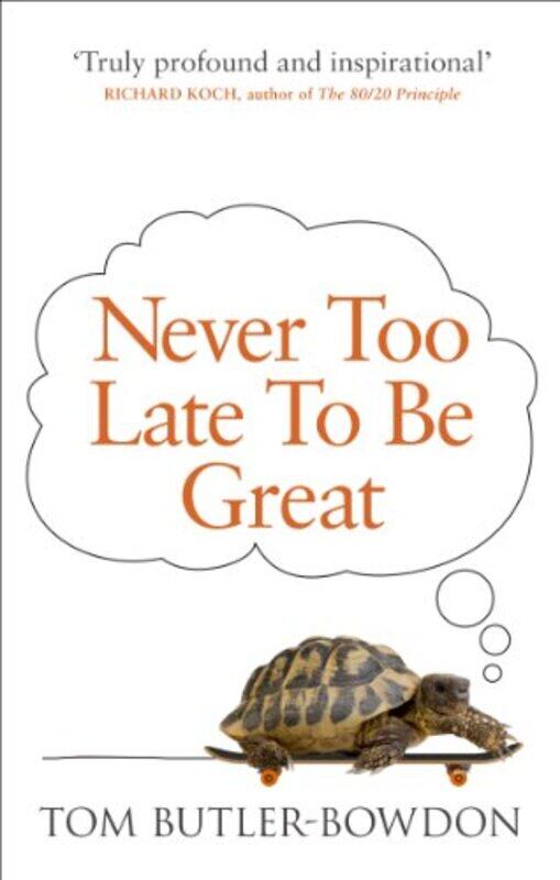 

Never Too Late To Be Great by Tom Butler-Bowdon-Paperback