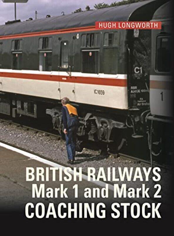 

BR Mark 1 and Mark 2 Coaching Stock by Hugh Author Longworth-Hardcover